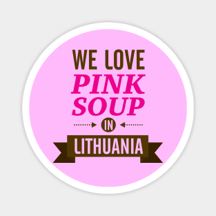 We love pink soup in Lithuania Magnet